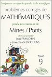Les �preuves corrig�es des grandes �coles scientifiques, Tome 9 : Probl�mes corrig�s de math�matiques : Pos�s aux concours Mines / Ponts