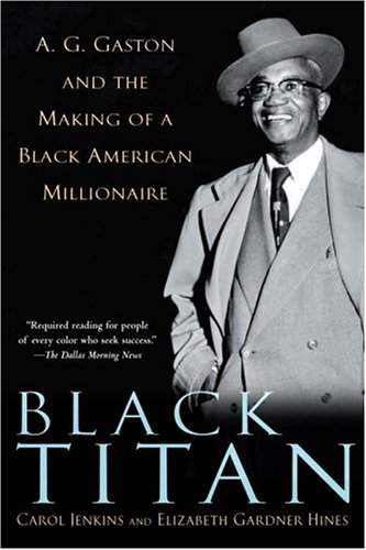 Black Titan: A.G. Gaston and the Making of a Black American Millionaire