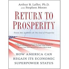 Return to Prosperity: How America Can Regain Its Economic Superpower Status by Arthur B. Laffer and Stephen Moore