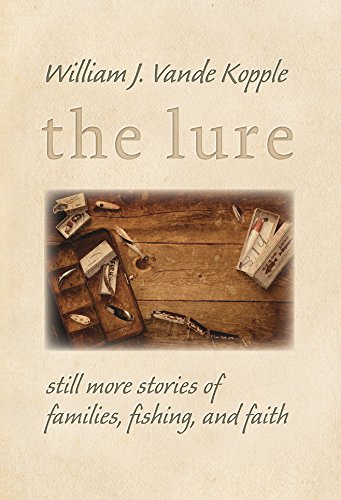 The Lure: Still More Stories of Families, Fishing, and Faith