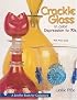 Crackle Glass in Color: Depression to '70s (Schiffer Book for Collectors)
