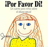 Por Favor Di!: Un cuento para ninos sobre el abuso sexual (Spanish Edition) Jessie