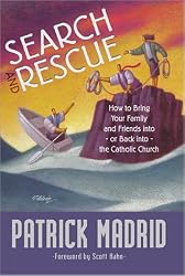 Search and Rescue: How to Bring Your Family and Friends Into, or Back Into, the Catholic Church