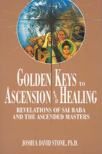 Golden Keys to Ascension and Healing: Revelations of Sai Baba and the Ascended Masters (Ascension Series, Book 8) (Easy-To-Read Encyclopedia of the Spiritual Path)