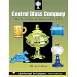 Central Glass Company: The First Thirty Years, 1863-1893 (A Schiffer Book for Collectors)'