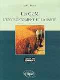 Les OGM, l'environnement et la sant�