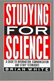 Studying for Science: A guide to information, communication and study techniques