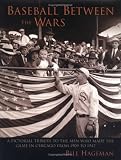 Baseball Between the Wars : A Pictorial Tribute to the Men Who Made the Game in Chicago from 1909 to 1947