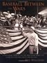 Baseball Between the Wars : A Pictorial Tribute to the Men Who Made the Game in Chicago from 1909 to 1947