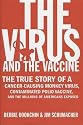 The Virus and the Vaccine: The True Story of a Cancer-Causing Monkey Virus, Contaminated Polio Vaccine, and the Millions of Americans Exposed