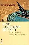Eine Landkarte der Zeit - Wie Kulturen mit Zeit umgehen - Robert Levine