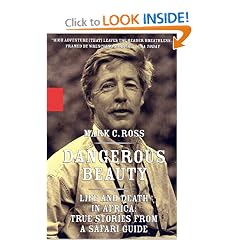 Dangerous Beauty - Life and Death in Africa: Life and Death In Africa: True Stories From a Safari Guide