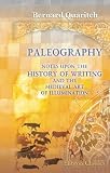 Paleography. Notes upon the History of Writing and the Medieval Art of Illumination