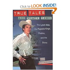 True Tales from Another Mexico: The Lynch Mob, the Popsicle Kings, Chalino, and the Bronx