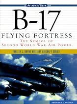 B-17 Flying Fortress: The Symbol of Second World War Air Power (Walter J.Boyne Military Aircraft)