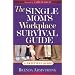 The Single Mom's Workplace Survival Guide: A Practical Guide