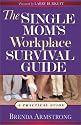 The Single Mom's Workplace Survival Guide: A Practical Guide