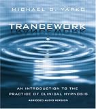 Trancework: An Introduction to the Practice of Clinical Hypnosis, Abridged Audio Version Michael D. Yapko
