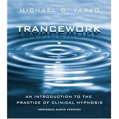 Trancework: An Introduction to the Practice of Clinical Hypnosis by Michael D. Yapko