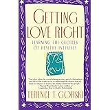 getting love right learning the choices of healthy intimacy a firesideparkside recovery book