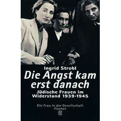 Die Angst kam erst danach: J�dische Frauen im Widerstand in Europa 1939-1945