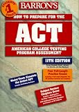 Barron s How to Prepare for the Act (Barron s How to Prepare for the Act American College Testing Program Assessment (Book Only))