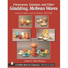 Franciscan, Catalina, and Other Gladding, McBean Wares: Ceramic Table and Art Wares: 1873-1942