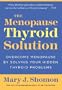 The Menopause Thyroid Solution: Overcome Menopause by Solving Your Hidden Thyroid Problems