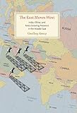 The East moves West : India, China, and Asia's growing presence in the Middle East