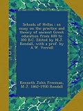 Schools of Hellas : an essay on the practice and theory of ancient Greek education from 600 to 300 B.C. Edited by M.J. Rendall, with a pref. by A.W. Verrall