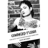 Changed Flesh : Dark Erotic Tales of Bloodfetish & Body Modification
