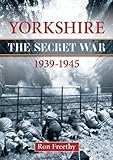 Yorkshire 1939-1945 : the secret war