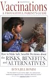 Vaccinations: A Thoughtful Parent s Guide: How to Make Safe, Sensible Decisions about the Risks, Be [Paperback]