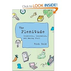 The Plenitude: Creativity, Innovation, and Making Stuff (Simplicity: Design, Technology, Business, Life)