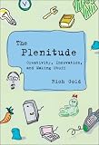 The Plenitude: Creativity, Innovation, and Making Stuff (Simplicity: Design, Technology, Business, Life)