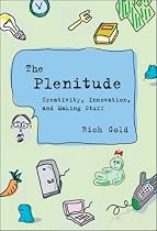 The Plenitude: Creativity, Innovation, and Making Stuff (Simplicity: Design, Technology, Business, Life)