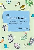 The Plenitude: Creativity, Innovation, and Making Stuff (Simplicity: Design, Technology, Business, Life)