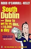 South Dublin: How to Get by on, Like, 10,000 Euro a Day: How to Get by On, Like, 10,000 Euro a Day