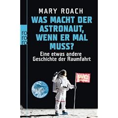 Was macht der Astronaut, wenn er mal muss?: Eine etwas andere Geschichte der Raumfahrt