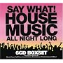 Say What! House Music All Night Long