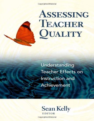 Assessing Teacher Quality: Understanding Teacher Effects on Instruction and Achievement, by Sean Kelly
