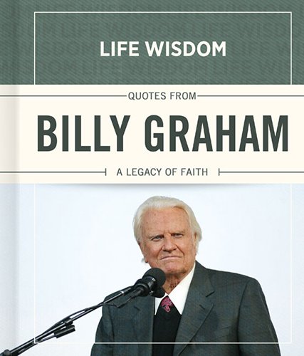 quotes from billy graham a legacy of faith life wisdom