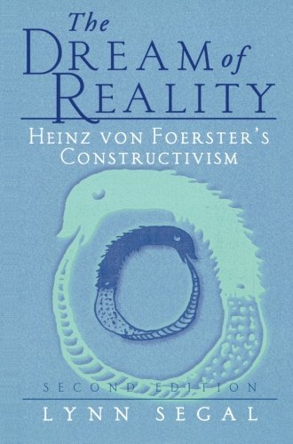 The Dream of Reality: Heinz von Foerster's Constructivism
