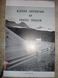 Alaska Adventure By Travel Trailer