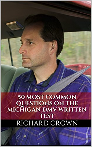 Pass Your Michigan DMV Test Guaranteed! 50 Real Test Questions! Michigan DMV Practice Test Questions, by Richard Crown