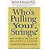 Who's Pulling Your Strings?: How to Break the Cycle of Manipulation and Regain Control of Your Life