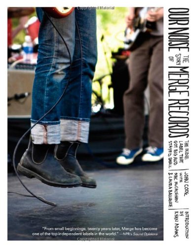 Our Noise: The Story of Merge Records, the Indie Label That Got Big and Stayed Small