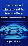 Craniosacral Therapy and the Energetic Body: An Overview of Craniosacral Biodynamics