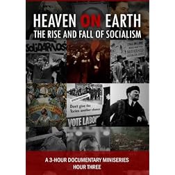 Heaven on Earth: The Rise and Fall of Socialism - HOUR THREE