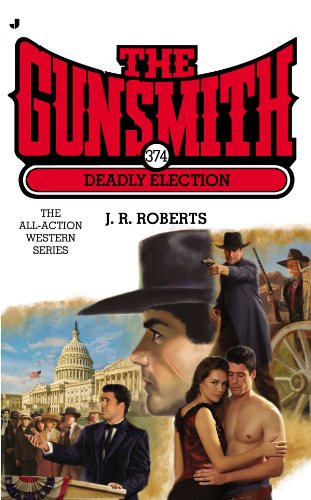 Gunsmith #374: Deadly Election (Gunsmith, The)